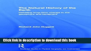 Books The Natural History of Earth: Debating Long-Term Change in the Geosphere and Biosphere