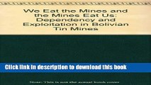 [Read PDF] We Eat the Mines and the Mines Eat Us: Dependency and Exploitation in Bolivian Tin