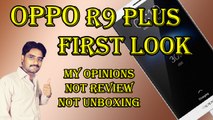 OPPO R9 PLUS First Look - Only My Opinions,Not Review,Not Unboxing