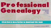 Ebook Professional Genealogy. a Manual for Researchers, Writers, Editors, Lecturers, and