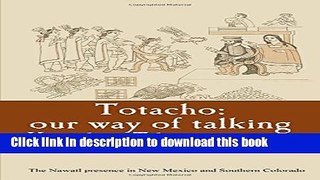Ebook Totacho: our way of talking: The Nawatl presence in New Mexico and Southern Colorado Free