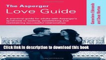 Ebook The Asperger Love Guide: A Practical Guide for Adults with Asperger s Syndrome to Seeking,