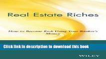 Ebook Real Estate Riches: How to Become Rich Using Your Banker s Money Full Online