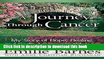 Ebook A Journey Through Cancer: My Story of Hope, Healing, and Gods Amazing Faithfulness Free