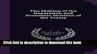 Books The Making of the Reparation and Economic Sections of the Treaty Free Online