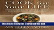 Ebook Cook for Your Life: Delicious, Nourishing Recipes for Before, During, and After Cancer