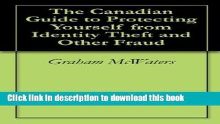 Books The Canadian Guide to Protecting Yourself from Identity Theft and Other Fraud Full Online