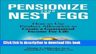 Books Pensionize Your Nest Egg: How to Use Product Allocation to Create a Guaranteed Income for