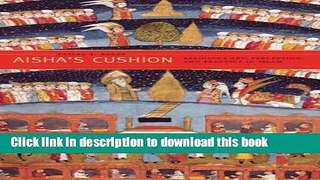 Download Aisha s Cushion: Religious Art, Perception, and Practice in Islam PDF Free
