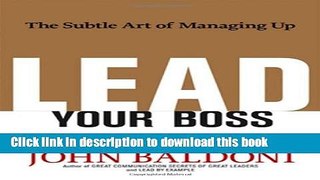 Books Lead Your Boss: The Subtle Art of Managing Up Full Download