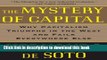 Ebook The Mystery of Capital: Why Capitalism Triumphs in the West and Fails Everywhere Else Free