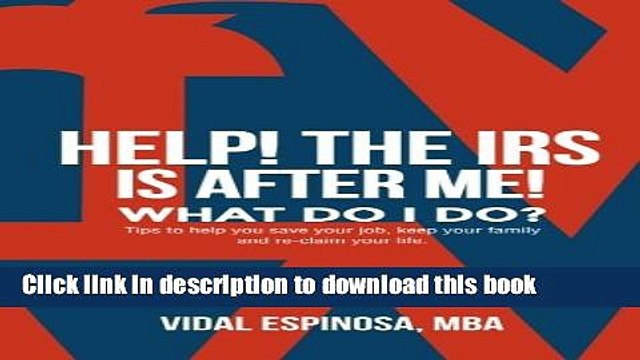 PDF HELP! The IRS Is After Me. What Do I Do?: Tips to help you save your job, keep your family,