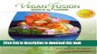 [Read PDF] Vegan Fusion World Cuisine: Extraordinary Recipes   Timeless Wisdom from the Celebrated