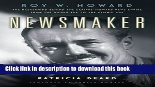 Ebook Newsmaker: Roy W. Howard, the Mastermind Behind the Scripps-Howard News Empire From the