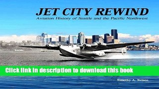 Books Jet City Rewind: Aviation History of Seattle and the Pacific Northwest Full Online
