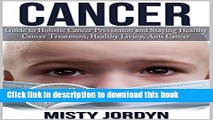 Books Cancer: Guide to Holistic Cancer Prevention and Staying Healthy: Cancer Treatment, Healthy