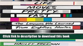 Books Life Moves Pretty Fast: The Lessons We Learned from Eighties Movies (and Why We Don t Learn