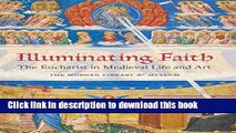 Read Illuminating Faith: The Eucharist in Medieval Life and Art: The Morgan Library   Museum Ebook