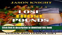 [Read PDF] Lose Those Pounds : VEGAN AND LEMON DIET :15 Tiny Changes For Fast  WEIGHT LOSS Ebook