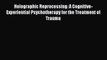 [PDF] Holographic Reprocessing: A Cognitive-Experiential Psychotherapy for the Treatment of