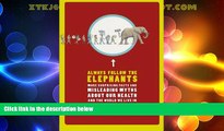 READ book  Always Follow the Elephants: More Surprising Facts and Misleading Myths about Our
