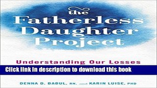 Ebook The Fatherless Daughter Project: Understanding Our Losses and Reclaiming Our Lives Full