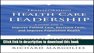 Transforming Health Care Leadership: A Systems Guide to Improve Patient Care, Decrease Costs, and
