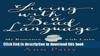Ebook Living with a Dead Language: My Romance with Latin Free Online