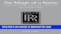 Ebook The Magic of a Name: The Rolls-Royce Story, Part 1: The First Forty Years: The First Forty