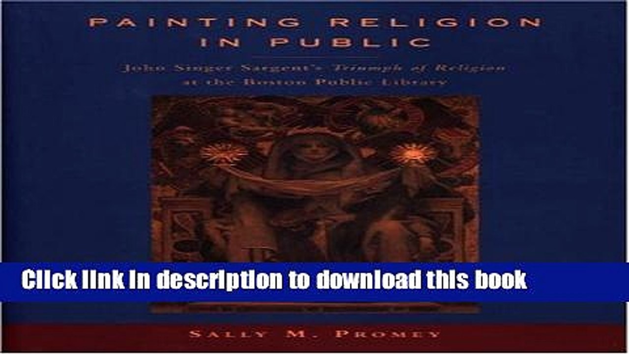 Read Painting Religion in Public: John Singer Sargent s Triumph of Religion at the Boston Public