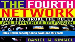 [Read PDF] The Fourth Network: How FOX Broke the Rules and Reinvented Television Download Free