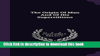 Ebook The Origin of Man and of His Superstitions Full Online