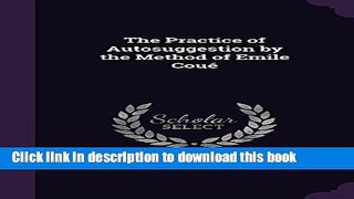 Ebook The Practice of Autosuggestion by the Method of Emile Coue Full Download