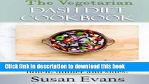 [Read PDF] The Vegetarian DASH Diet Cookbook: Over 100 recipes for breakfast, lunch, dinner and