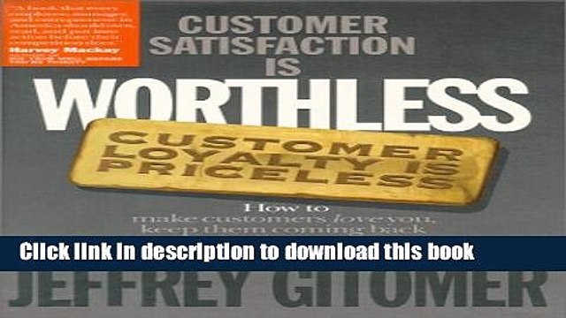 [Read PDF] Customer Satisfaction Is Worthless, Customer Loyalty Is Priceless: How to Make