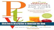 [Read PDF] The Part Time Vegetarian (PTV) Smoothies and Juices: Boost Your Immune System and