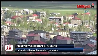 Cizre ve Yüksekova il oluyor