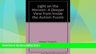 Free Full [PDF] Downlaod  Light on the Horizon: A Deeper View from Inside the Autism Puzzle  Full
