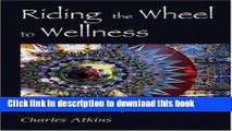 Ebook Riding The Wheel To Wellness: A Buddhist Perspective On Life s Healing Gifts, Meditation,