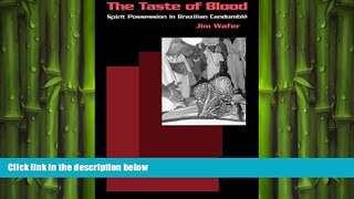 FREE DOWNLOAD  The Taste of Blood: Spirit Possession in Brazilian Candomble (Contemporary