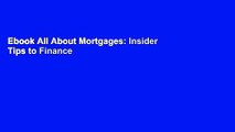 Ebook All About Mortgages: Insider Tips to Finance the Home Full Online