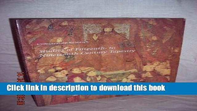 Read Conservation Research: Studies of Fifteenth- to Nineteenth-Century Tapestry (Studies in the