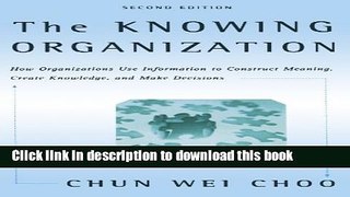 Ebook The Knowing Organization: How Organizations Use Information to Construct Meaning, Create