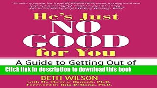 Books He s Just No Good for You: A Guide To Getting Out Of A Destructive Relationship Free Online