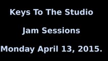 Keys To The Studio - Jam Sessions - Monday April 13 2015