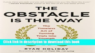Books The Obstacle Is the Way: The Timeless Art of Turning Trials into Triumph Free Online