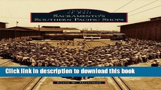 Read Sacramento s Southern Pacific Shops (Images of Rail) Ebook Free