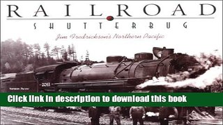 Read Railroad Shutterbug: Jim Fredrickson s Northern Pacific Ebook Free