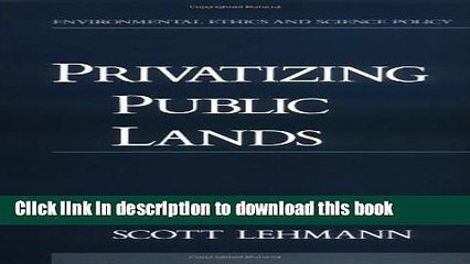 Ebook Privatizing Public Lands (Environmental Ethics and Science Policy Series) Full Online