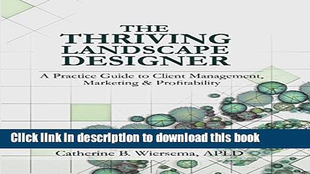 Download The Thriving Landscape Designer: A Practice Guide to Client Management, Marketing and